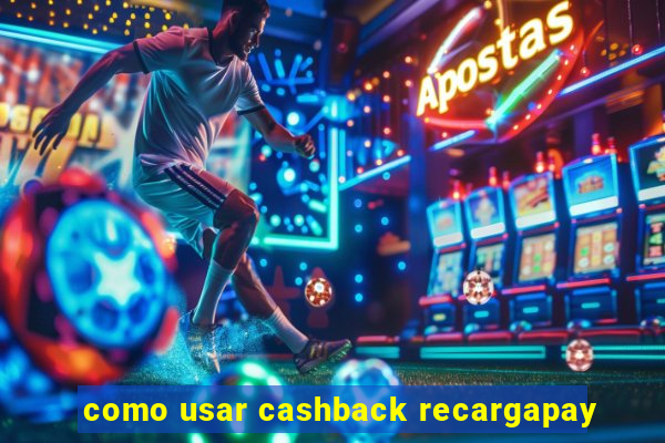 como usar cashback recargapay